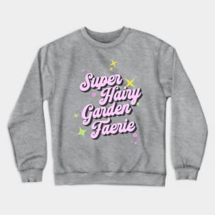 Super Hairy Garden Fairy ( pink lettering ) Crewneck Sweatshirt